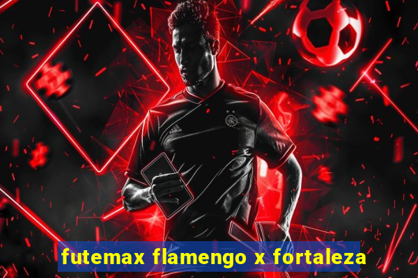 futemax flamengo x fortaleza